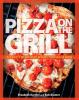 Pizza on the Grill 100 Feisty Fire Roasted Recipes for Pizza More