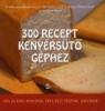Yvan Cadiou, Ccile Le Hingrat, Christel Cousin, Sandra de Marin: 300 recept kenyrst gphez /KNYV/