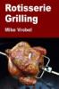 Rotisserie Grilling: 50 Recipes For Your Grill