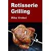 Rotisserie Grilling: 50 Recipes For Your Grill